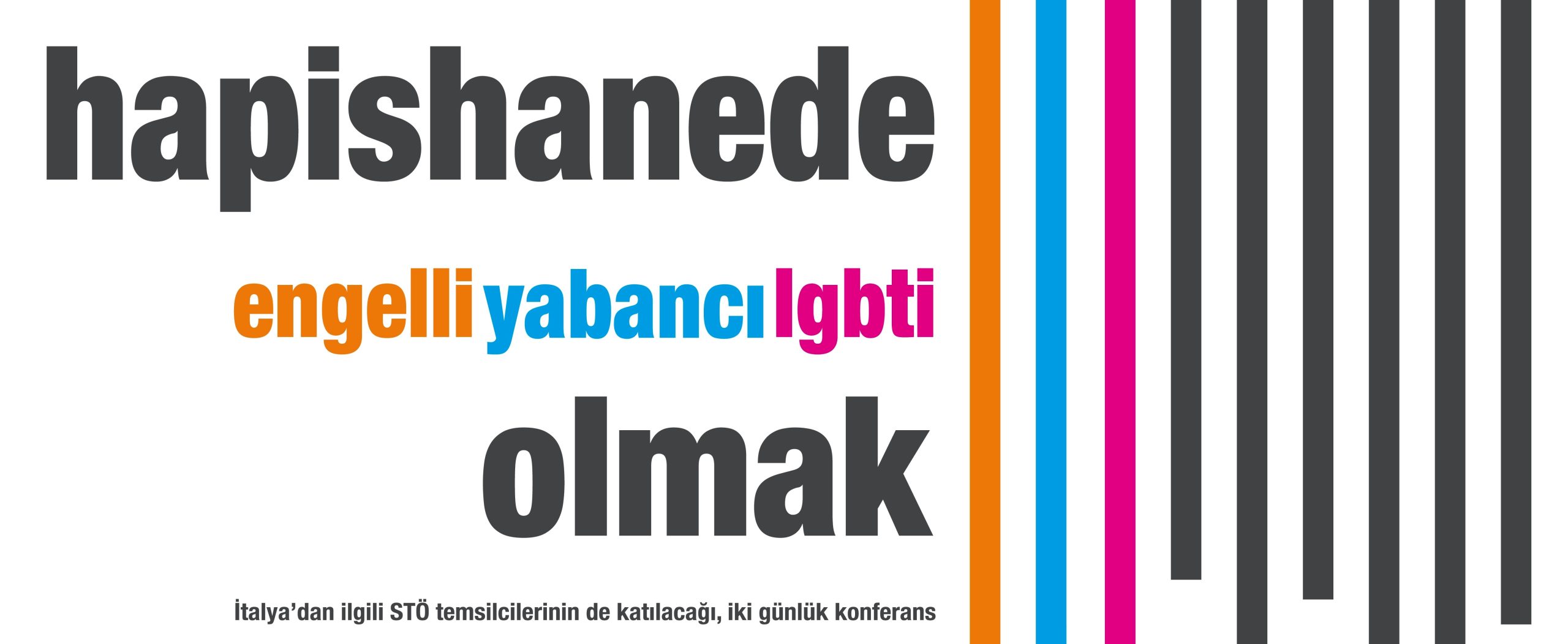 Hapishanede Engelli, Yabancı, LGBTİ Olmak 21-22 Mayıs 2015, İstanbul Bilgi Üniversitesi Dolapdere Kampüsü