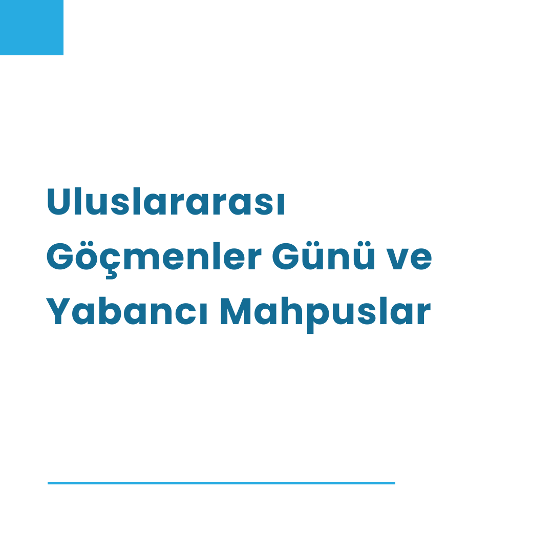 Uluslararası Göçmenler Günü ve Yabancı Mahpuslar